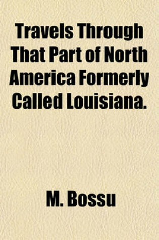 Cover of Travels Through That Part of North America Formerly Called Louisiana.