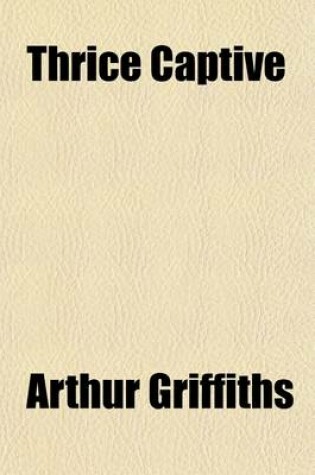 Cover of Thrice Captive; A Novel