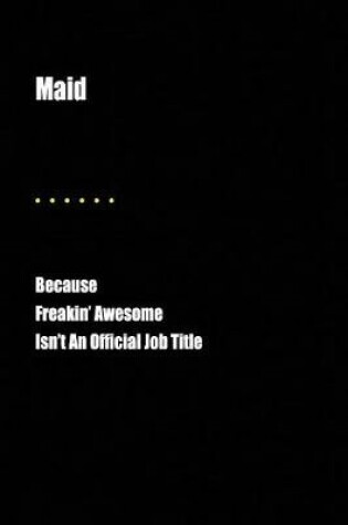 Cover of Maid Because Freakin' Awesome Isn't an Official Job Title