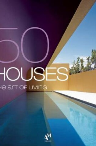 Cover of 50 Houses -- The Art of Living