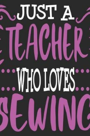 Cover of Just A Teacher Who Loves Sewing