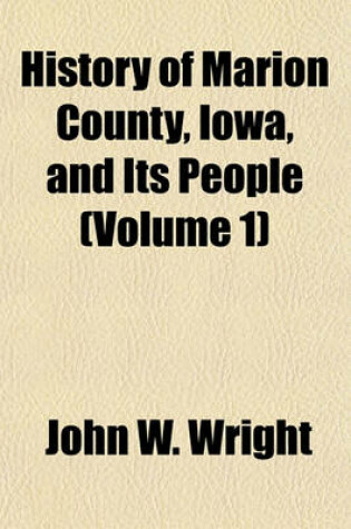 Cover of History of Marion County, Iowa, and Its People (Volume 1)