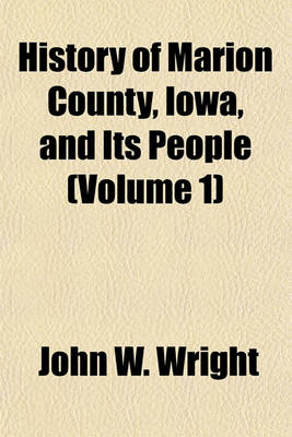 Book cover for History of Marion County, Iowa, and Its People (Volume 1)