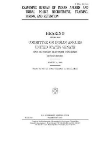 Cover of Examining Bureau of Indian Affairs and tribal police recruitment, training, hiring, and retention