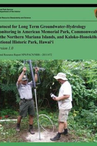 Cover of Protocol for Long-term Groundwater-Hydrology Monitoring in American Memorial Park, Commonwealth of the Northern Mariana Islands, and Kaloko-Honokohau National Historic Park, Hawaii, Version 1.0