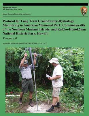 Book cover for Protocol for Long-term Groundwater-Hydrology Monitoring in American Memorial Park, Commonwealth of the Northern Mariana Islands, and Kaloko-Honokohau National Historic Park, Hawaii, Version 1.0