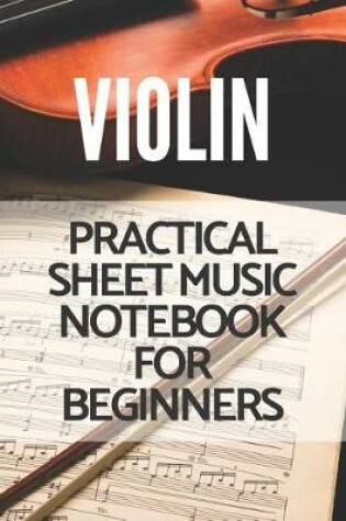 Cover of Violin Practical Sheet Music Notebook for Beginners
