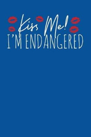 Cover of Kiss Me I'm Endangered