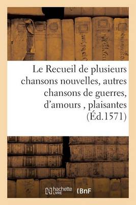 Cover of Le Recueil de Plusieurs Chansons Nouvelles, Avec Plusieurs Autres Chansons de Guerres, d'Amours,