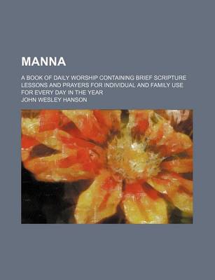 Book cover for Manna; A Book of Daily Worship Containing Brief Scripture Lessons and Prayers for Individual and Family Use for Every Day in the Year