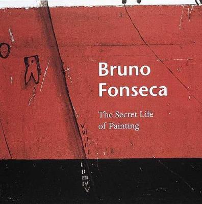 Book cover for Bruno Fonseca: the Secret Life of Painting
