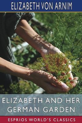 Book cover for Elizabeth and Her German Garden (Esprios Classics)