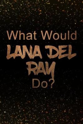 Book cover for What Would Lana del Ray Do?