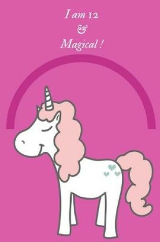 Cover of Unicorn Journal I am 12 & Magical