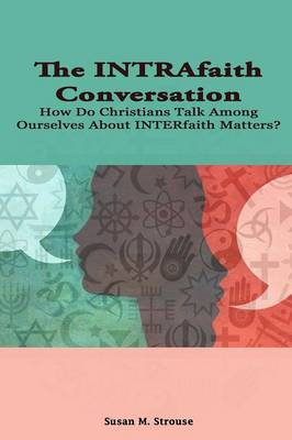 Book cover for The Intrafaith Conversation: How Do Christians Talk Among Ourselves About Interfaith Matters?