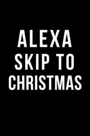 Cover of Alexa Skip to Christmas