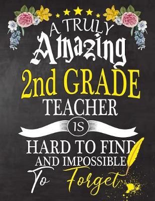 Book cover for A Truly Amazing 2nd Grade Teacher Is Hard To Find And impossible To Forget