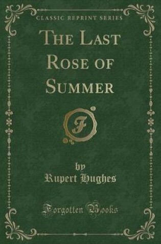 Cover of The Last Rose of Summer (Classic Reprint)