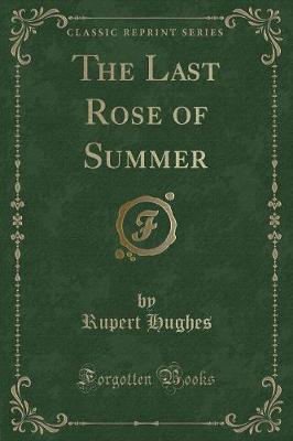 Book cover for The Last Rose of Summer (Classic Reprint)