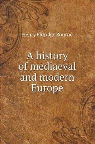 Cover of A history of mediaeval and modern Europe