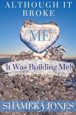 Book cover for Although it broke me it was building me