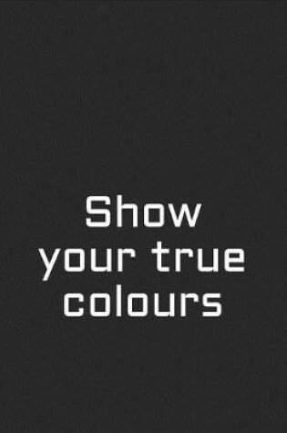 Cover of Show Your True Colours