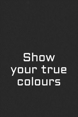 Book cover for Show Your True Colours