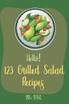 Book cover for Hello! 123 Grilled Salad Recipes