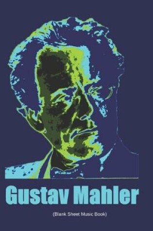 Cover of Gustav Mahler (Blank Sheet Music Book)