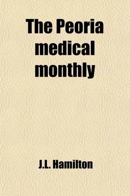 Book cover for The Peoria Medical Monthly (Volume 7)