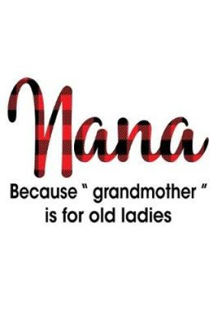 Cover of Nana Because "grandmother" is for old ladies