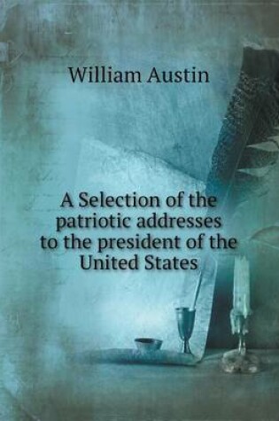 Cover of A Selection of the Patriotic Addresses to the President of the United States