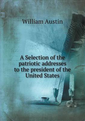 Book cover for A Selection of the Patriotic Addresses to the President of the United States