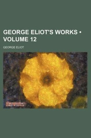 Cover of George Eliot's Works (Volume 12)