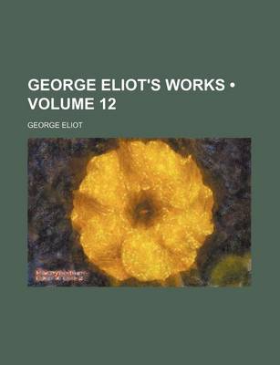 Book cover for George Eliot's Works (Volume 12)