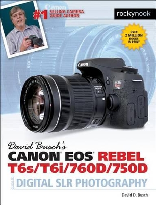 Book cover for David Busch's Canon EOS Rebel T6s/T6i/760D/750D Guide to Digital SLR Photography