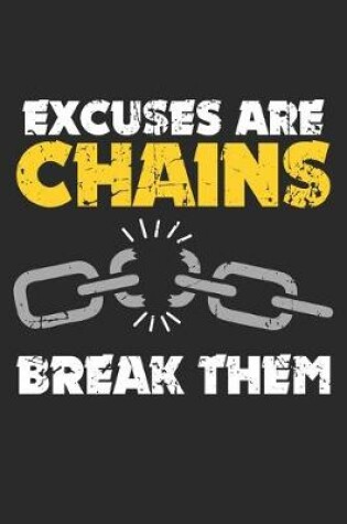 Cover of Excuses are Chains Break Them