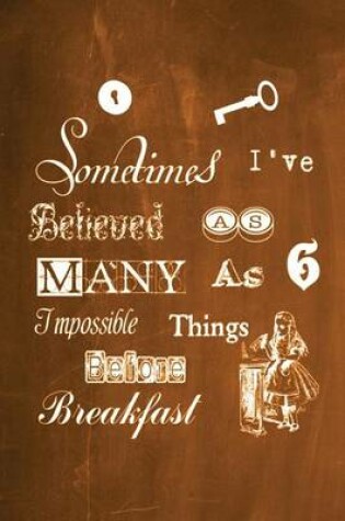 Cover of Alice in Wonderland Chalkboard Journal - Sometimes I've Believed As Many As Six Impossible Things Before Breakfast (Orange)