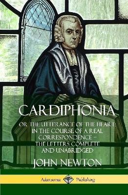 Book cover for Cardiphonia: or the Utterance of the Heart: In the Course of a Real Correspondence - the Letters Complete and Unabridged (Hardcover)