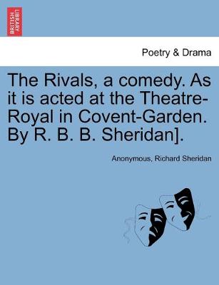 Book cover for The Rivals, a comedy. As it is acted at the Theatre-Royal in Covent-Garden. By R. B. B. Sheridan].