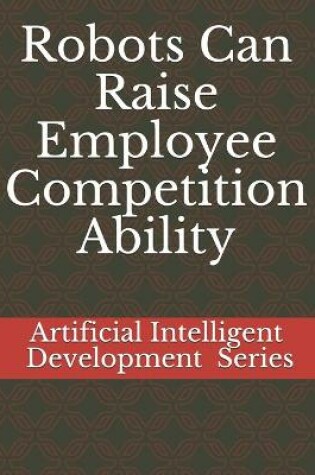 Cover of Robots Can Raise Employee Competition Ability
