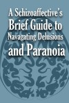 Book cover for A Schizoaffective's Brief Guide to Navigating Delusions and Paranoia