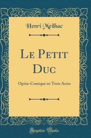 Cover of Le Petit Duc: Opéra-Comique en Trois Actes (Classic Reprint)