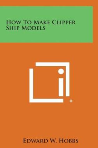 Cover of How to Make Clipper Ship Models