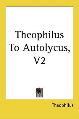 Book cover for Theophilus to Autolycus, Volume 2