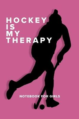 Book cover for Hockey Is My Therapy - Notebook For Girls