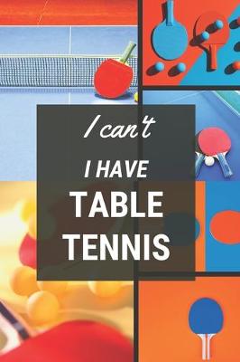 Cover of I can't I have Table Tennis