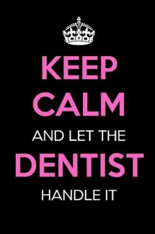 Cover of Keep Calm and Let the Dentist Handle It