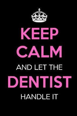 Book cover for Keep Calm and Let the Dentist Handle It