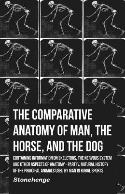 Book cover for The Comparative Anatomy of Man, the Horse, and the Dog - Containing Information on Skeletons, the Nervous System and Other Aspects of Anatomy